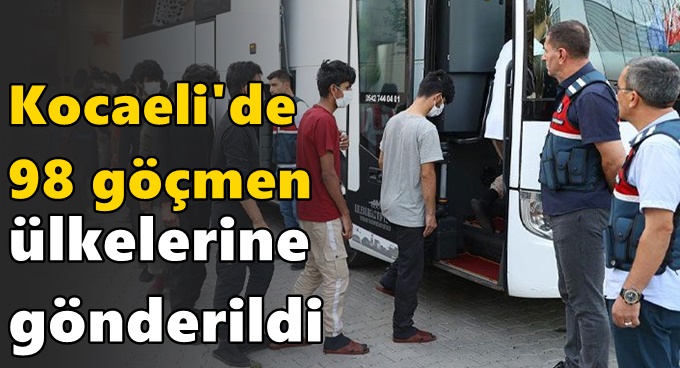 Kocaeli'de 98 kaçak göçmen sınır dışı edildi