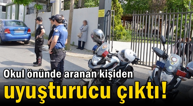 Okul önünde aranan kişiden uyuşturucu çıktı!