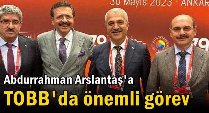 Abdurrahman Aslantaş'a TOBB'da önemli görev