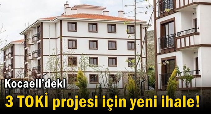 Kocaeli’deki 3 TOKİ projesi için yeni ihale!