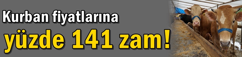 Kurban fiyatlarına yüzde 141 zam!