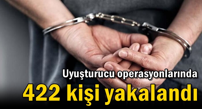 Uyuşturucu operasyonlarında 422 kişi yakalandı