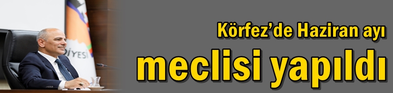 Körfez’de Haziran ayı meclisi yapıldı