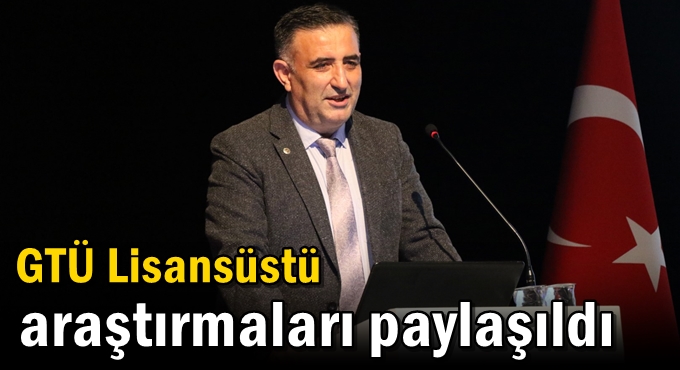 GTÜ Lisansüstü Araştırmaları Paylaşıldı