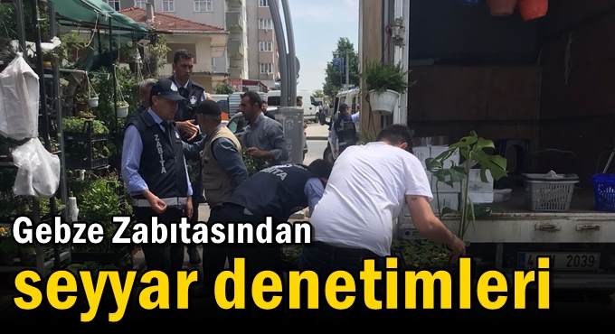 Gebze Zabıtasından Seyyar Denetimleri