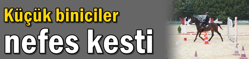 Küçük biniciler nefes kesti