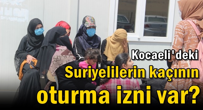 Kocaeli'deki Suriyelilerin kaçının oturma izni var?