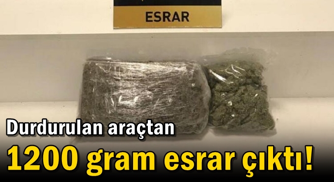 Durdurulan araçtan 1200 gram esrar çıktı!