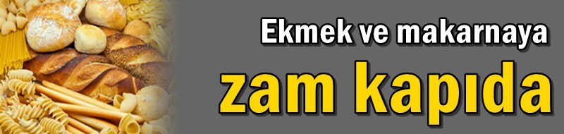 Ekmek ve makarnaya zam kapıda