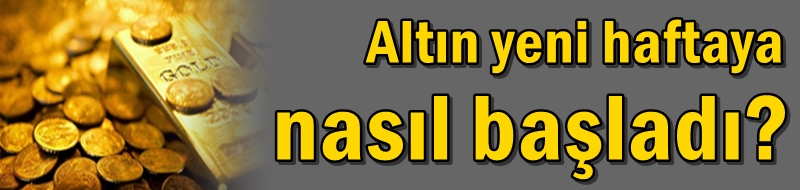 Altın yeni haftaya nasıl başladı?