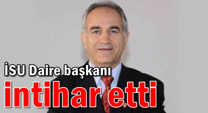 İSU Daire başkanı intihar etti
