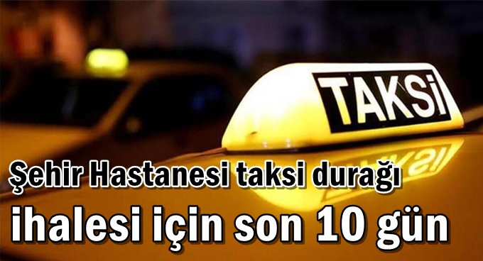 Şehir Hastanesi taksi durağı ihalesi için son 10 gün