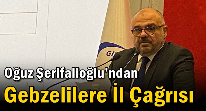 Şerifalioğlu’ndan Gebzelilere İl Çağrısı