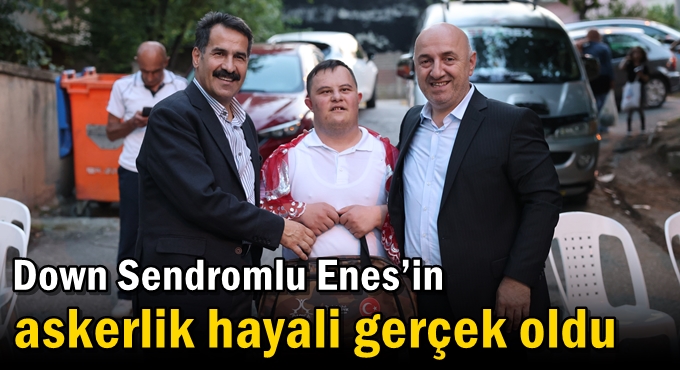 Down Sendromlu Enes’in askerlik hayali gerçek oldu