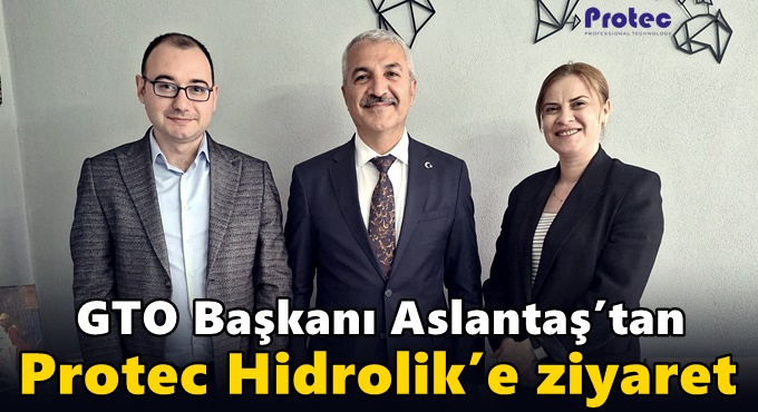 Üye ziyaretlerini sürdüren GTO Başkanı Aslantaş’tan Protec’e ziyaret