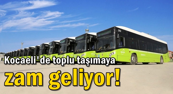 Kocaeli'de toplu taşımaya zam geliyor!