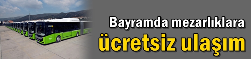 Bayramda mezarlıklara ücretsiz ulaşım