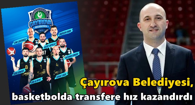 Çayırova Belediyesi, basketbolda transfere hız kazandırdı