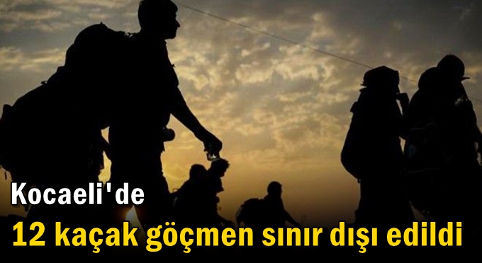 12 kaçak göçmen sınır dışı edildi