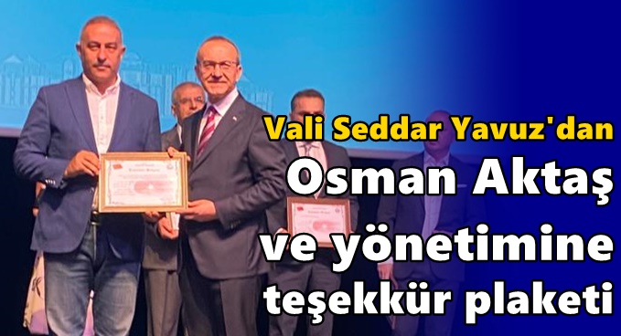 Vali Yavuz’dan Osman Aktaş’a teşekkür plaketi