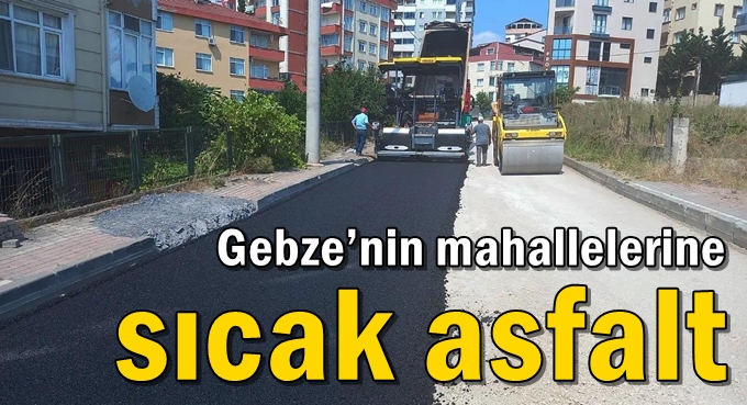Gebze’nin mahallelerine sıcak asfalt
