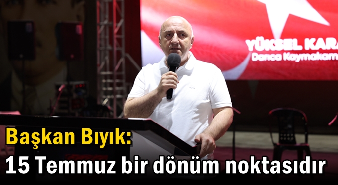 Bıyık: ’15 Temmuz bir dönüm noktasıdır’