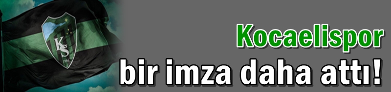 Kocaelispor bir imza daha attı!