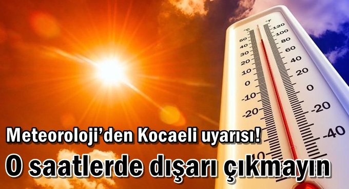 Meteoroloji’den Kocaeli uyarısı! O saatlerde dışarı çıkmayın