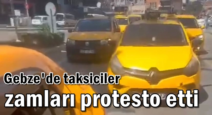 Gebze'de taksiciler zamları protesto etti