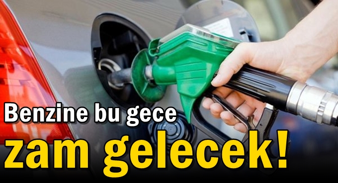 Benzine bu gece zam gelecek!