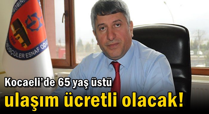 Kocaeli’de 65 yaş üstü ulaşım ücretli olacak!