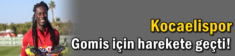 Kocaelispor Gomis için harekete geçti!