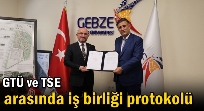 GTÜ ve TSE Arasında İş Birliği Protokolü