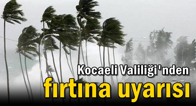 Kocaeli Valiliği'nden fırtına uyarısı