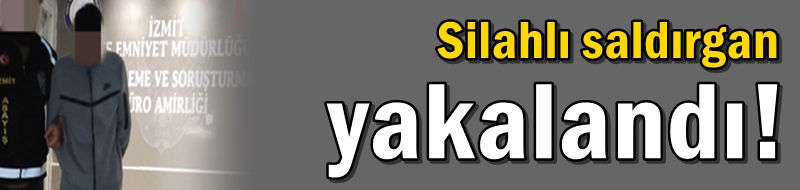 Silahlı saldırgan yakalandı!