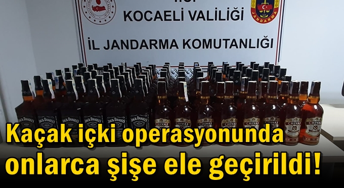 Kaçak içki operasyonunda onlarca şişe ele geçirildi!