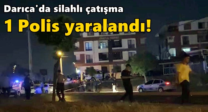 Darıca’da silahlı çatışma; 1 polis yaralandı