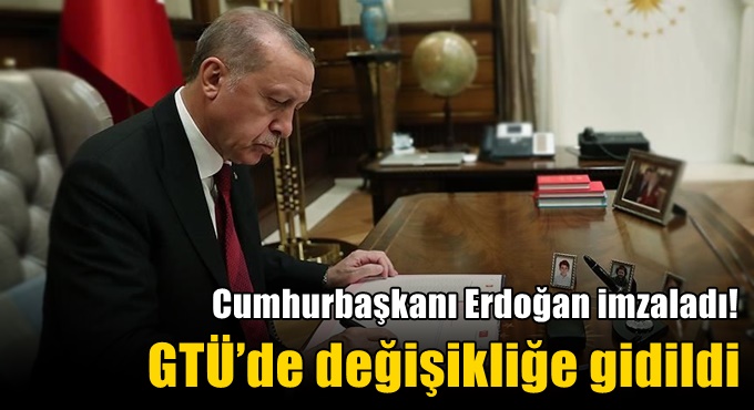 Cumhurbaşkanı Erdoğan imzaladı! GTÜ’de değişikliğe gidildi