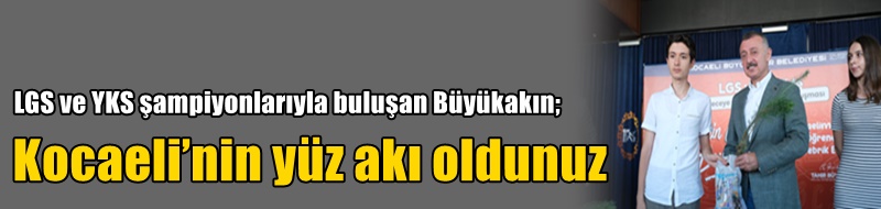 Kocaeli’nin yüz akı oldunuz