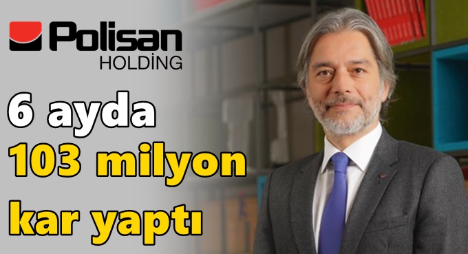 Polisan Holding 2. çeyrek bilançosunu açıkladı