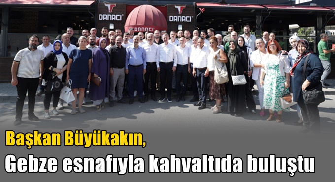 Başkan Büyükakın, Gebze esnafıyla kahvaltıda buluştu