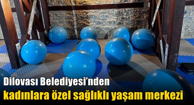 Dilovası Belediyesi’nden kadınlara özel sağlıklı yaşam merkezi