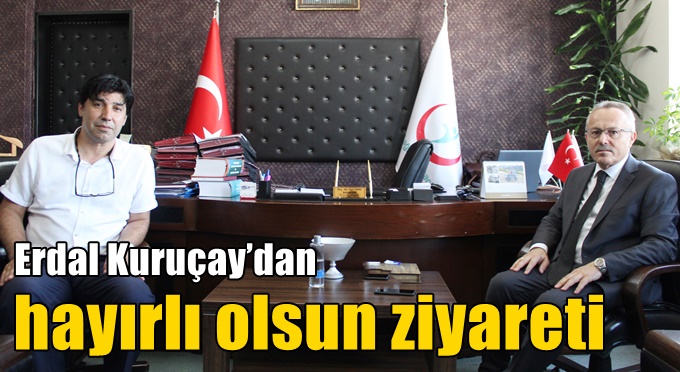 Erdal Kuruçay’dan Hayırlı Olsun Ziyareti