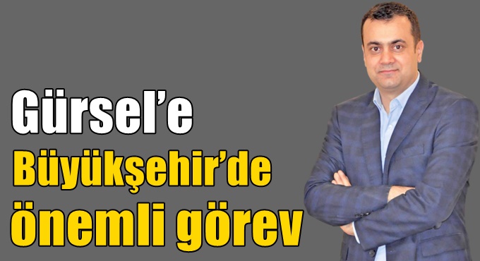 Gürsel’e Büyükşehir’de önemli görev