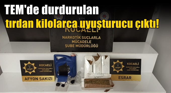 TEM'de durdurulan tırdan kilolarca uyuşturucu çıktı!