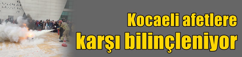 Kocaeli afetlere karşı bilinçleniyor