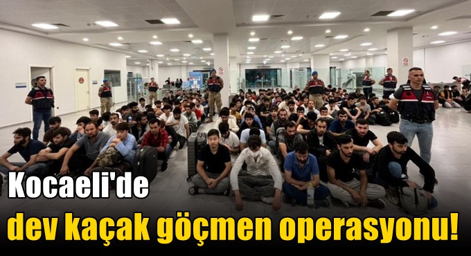 Kocaeli'de dev kaçak göçmen operasyonu!