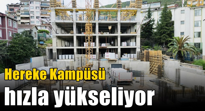 Hereke Kampüsü hızla yükseliyor