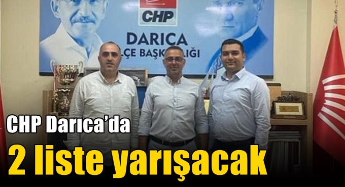 CHP Darıca’da 2 liste yarışacak