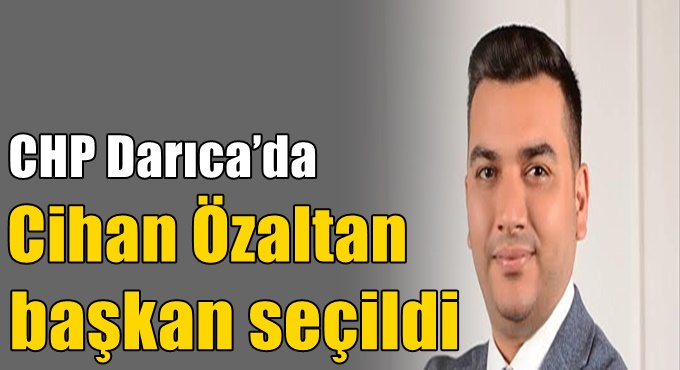 CHP Darıca’da Cihan Özaltan başkan seçildi